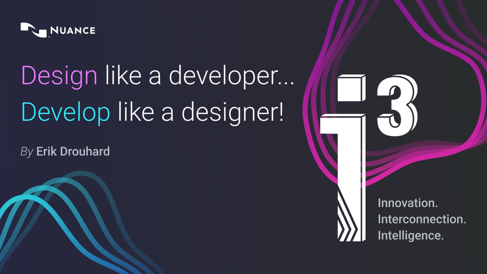 Nuance i3 title slide: Design like a developer, develop like a designer.